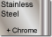 Stainless Steel + Chrome